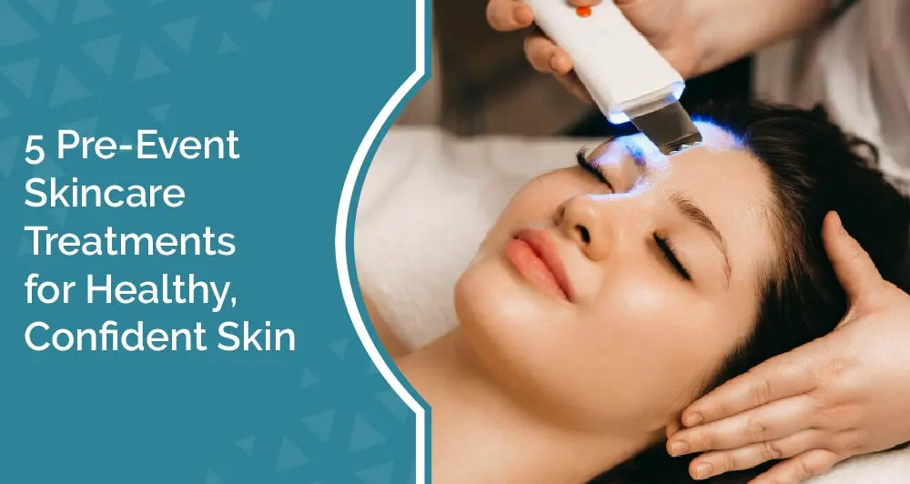5 Pre-Event Skincare Treatments for Healthy, Confident Skin 1 Treatments to Prepare Your Skin