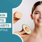 Your Skin Reflects Your Habits: Diet, Lifestyle, and Care